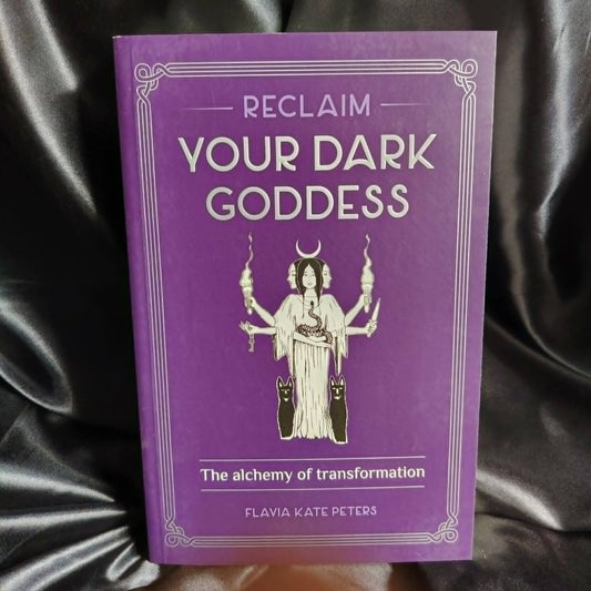 Reclaim Your Dark Goddess- Flavia Kate Peters